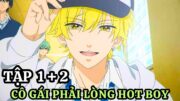 Cô Gái Nhút Nhát Phải Lòng Hot Boy Của Trường | Tập 1 + 2 | Tóm Tắt Anime | Anime Mới 2025