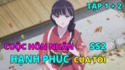 Cuộc Hôn Nhân Hạnh Phúc Của Tôi ( Season 2 ) | Tập 1 + 2 | Review Anime