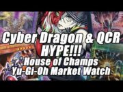 Cyber Dragon and Quarter Century HYPE!!! House of Champs Yu-Gi-Oh Market Watch