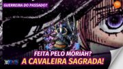 FEITA PELO MORIAH? OLHA ESSA INFORMAÇÃO SOBRE A CAVALEIRA SAGRADA.. ONE PIECE TEORIA