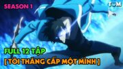 FULL SS1 | Tôi Thăng Cấp Một Mình | Tập 1-12 | Anime: Solo Leveling Season 1