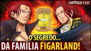 IRMÃO DO MAL DO SHANKS CONFIRMADO! MOTIVAÇÃO E SEGREDOS DOS FIGARLAND REVELADOS! ONE PIECE 1137