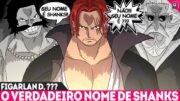 O NOME DE NASCIMENTO DE SHANKS REVELADO? FIGARLAN D. O ULTIMO CLÃ D. DE ONE PIECE