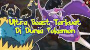 RANKING ULTRA BEAST DARI YANG TERLEMAH HINGGA YANG TERKUAT!!!