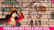 SURGE O PRIMEIRO NIKA DEUS SOL – O REAL PROPÓSITO DE JOYBOY A DESTRUIÇÃO DO MUNDO – ONE PIECE 1136