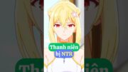 Thanh niên bị bạn thủa nhỏ phản bội #shorts #manga #anime