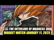 The Interlude Of Madness! Yu-Gi-Oh! Market Watch January 11, 2025