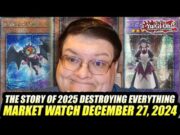 The Story Of 2025 Destroying Everything! Yu-Gi-Oh! Market Watch December 27, 2024