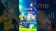 Top 10 Best Football Anime Series #trending #anime #animelist